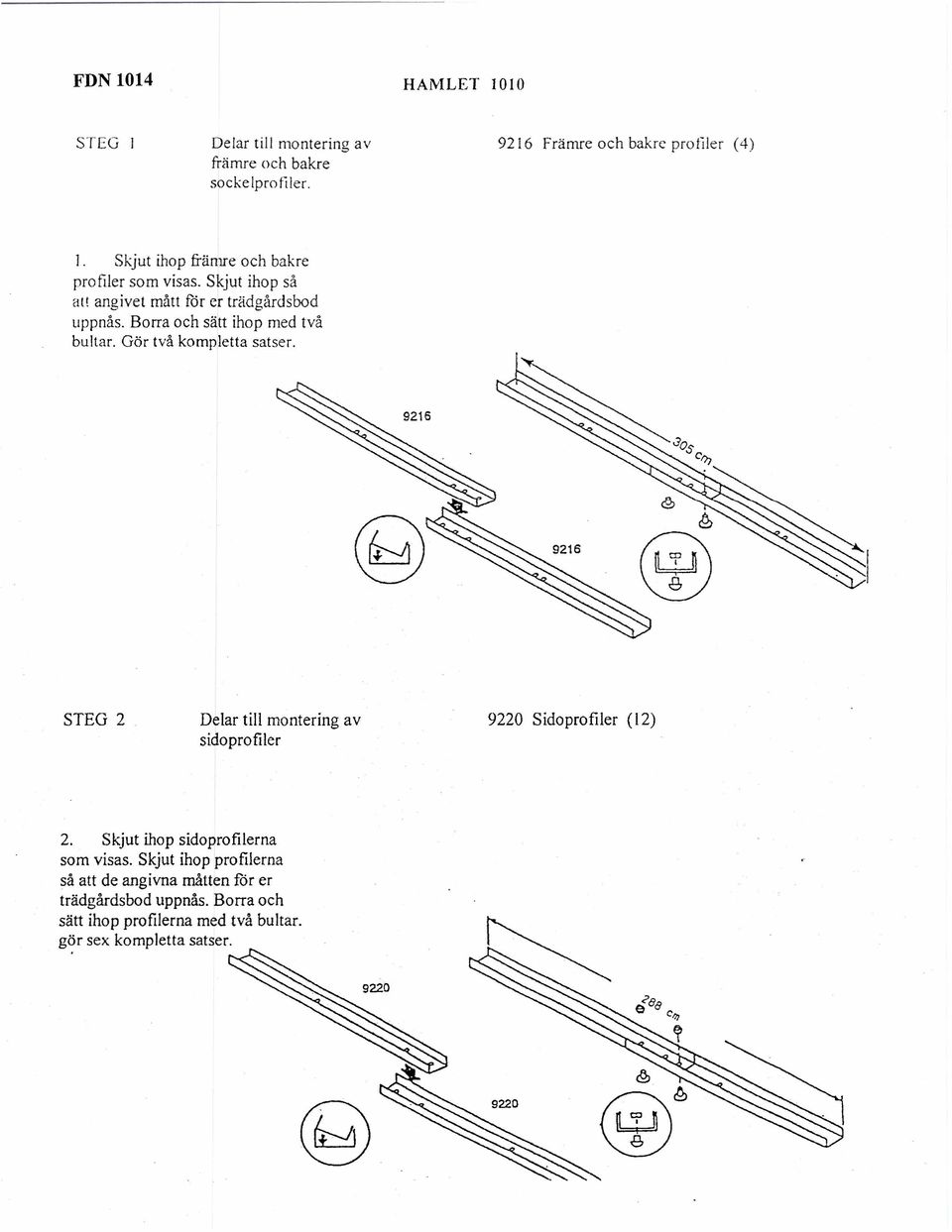 ihop med tva bultar. Gor tva kompjetta satser. 9216 ~ ~ @ STEG 2 Delar till montering av sidoprofiler 9220 Sidoprofiler (12) 2.