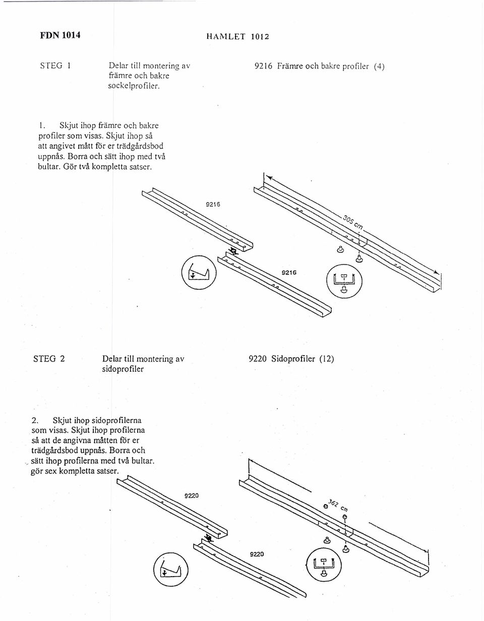 Gor tva kompletta satser. 9216 @ &> STEG 2 Delar till montering av sidoprofiler 9220 Sidoprofiler (12) -J satt 2.