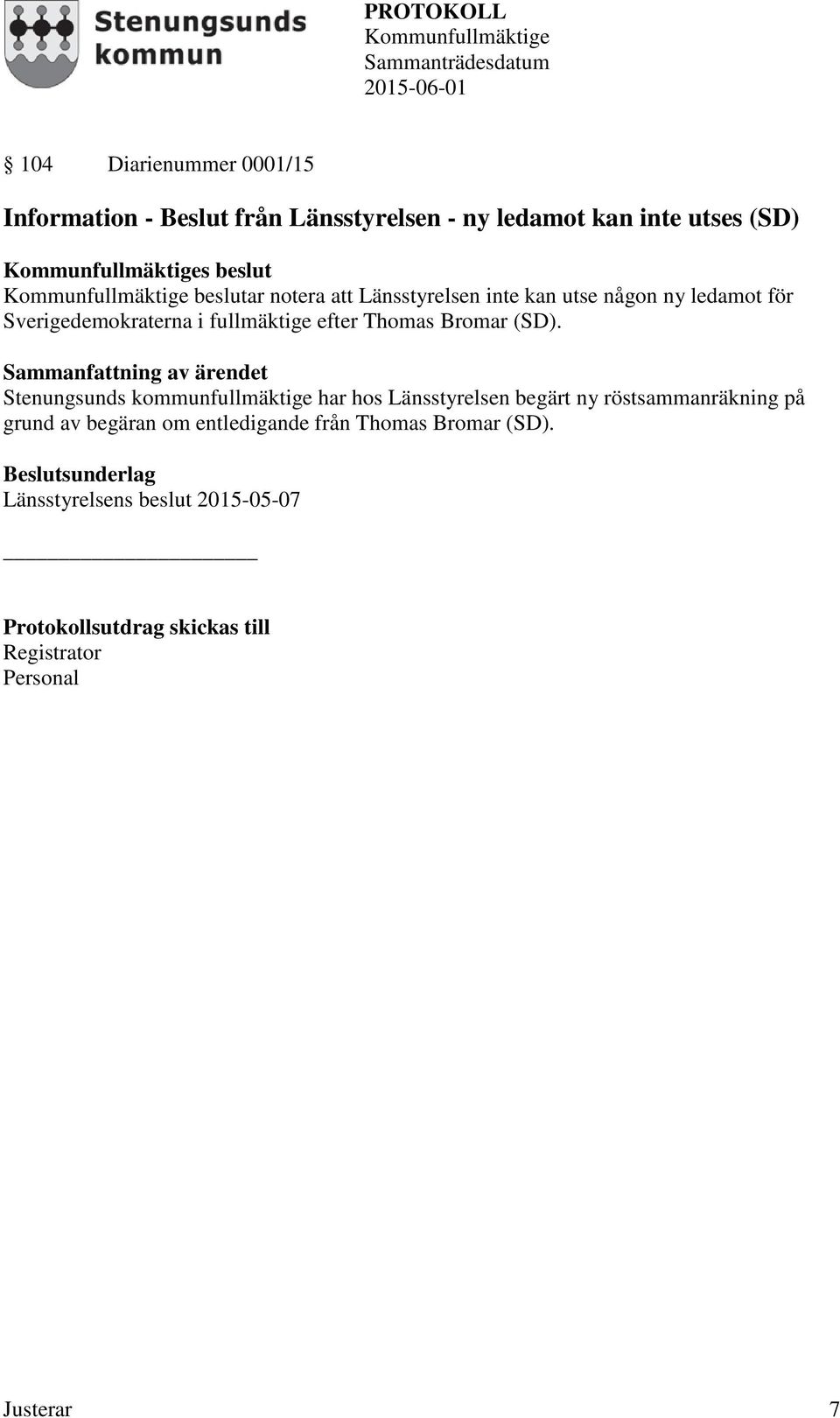 (SD). Stenungsunds kommunfullmäktige har hos Länsstyrelsen begärt ny röstsammanräkning på grund av begäran om