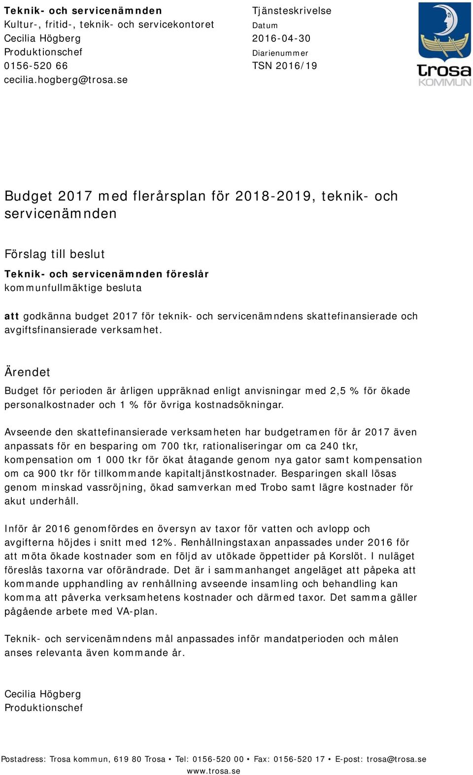 kommunfullmäktige besluta att godkänna budget 2017 för teknik- och servicenämndens skattefinansierade och avgiftsfinansierade verksamhet.