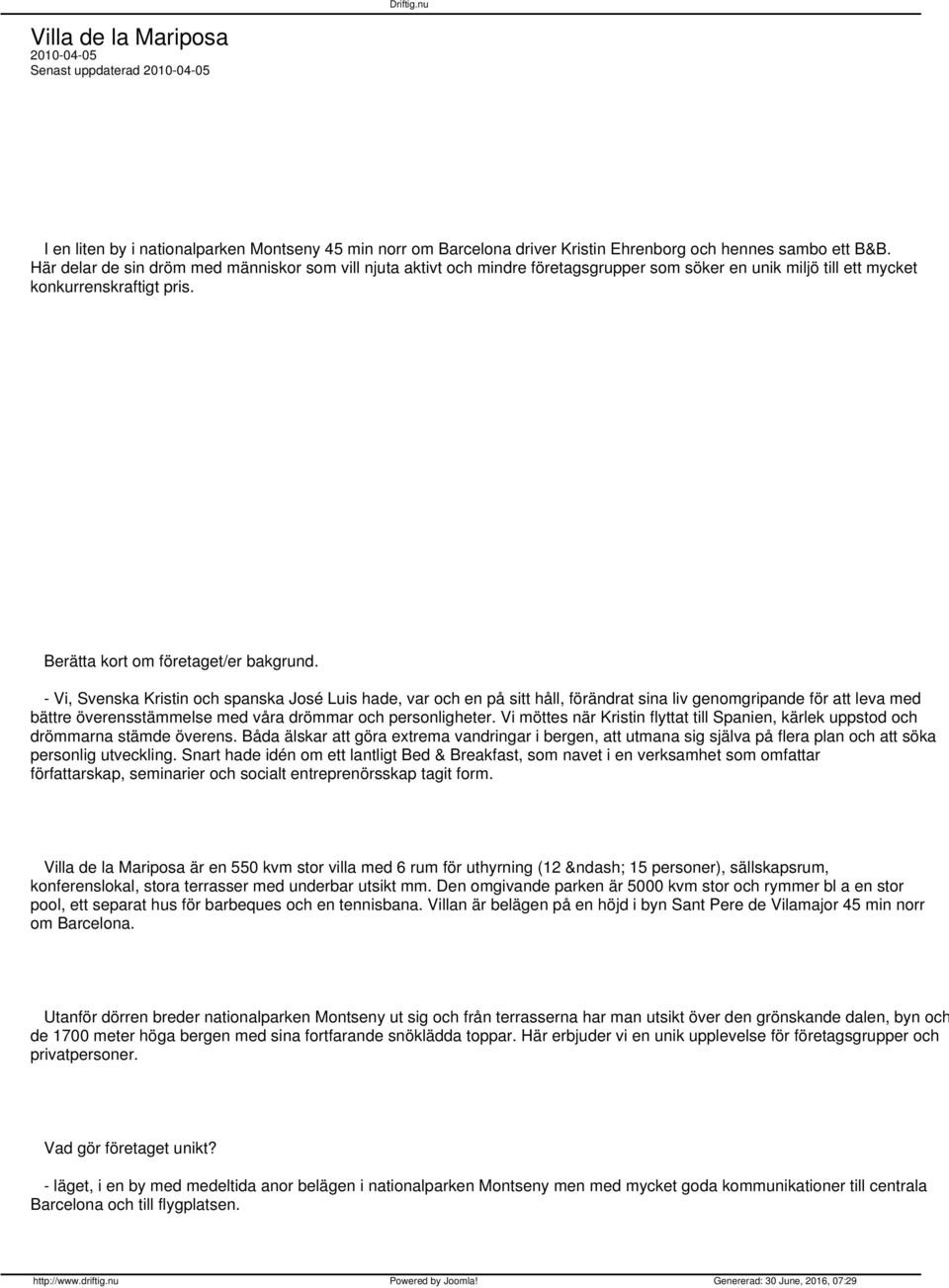 - Vi, Svenska Kristin och spanska José Luis hade, var och en på sitt håll, förändrat sina liv genomgripande för att leva med bättre överensstämmelse med våra drömmar och personligheter.