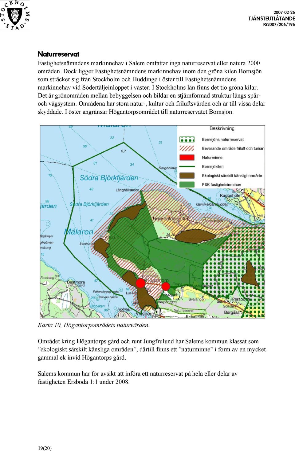 I Stockholms län finns det tio gröna kilar. Det är grönområden mellan bebyggelsen och bildar en stjärnformad struktur längs spåroch vägsystem.