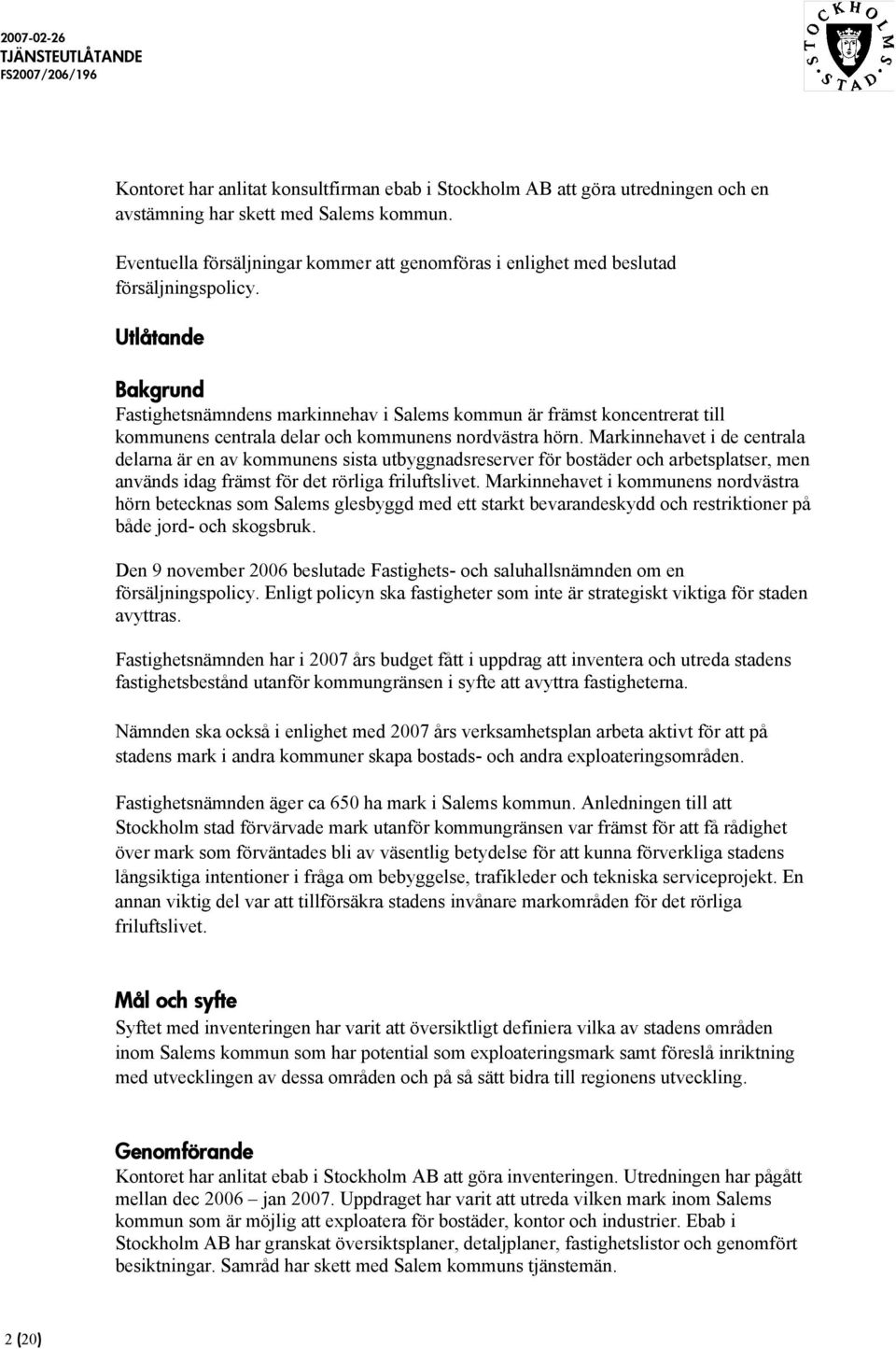 Utlåtande Bakgrund Fastighetsnämndens markinnehav i Salems kommun är främst koncentrerat till kommunens centrala delar och kommunens nordvästra hörn.
