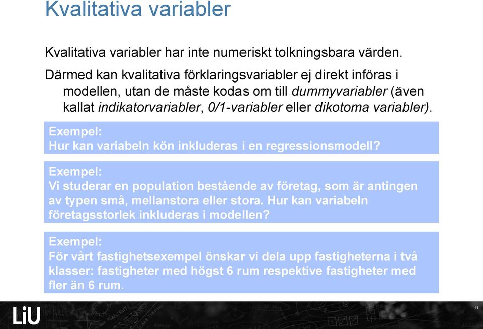 eller dikotoma variabler). Exempel: Hur kan variabeln kön inkluderas i en regressionsmodell?