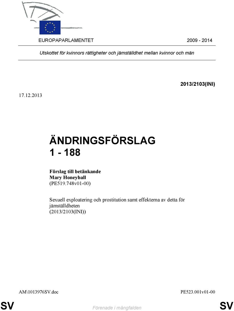 2013 2013/2103(INI) ÄNDRINGSFÖRSLAG 1-188 Förslag till betänkande Mary Honeyball (PE519.