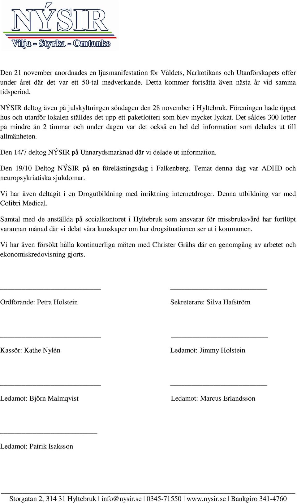 Föreningen hade öppet hus och utanför lokalen ställdes det upp ett paketlotteri som blev mycket lyckat.