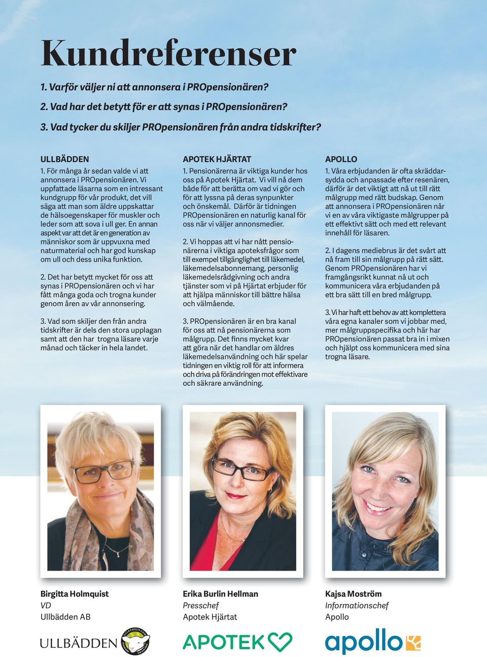 Vi uppfattade läsarna som en intressant kundgrupp för vår produkt, det vill säga att man som äldre uppskattar de hälsoegenskaper för muskler och leder som att sova i ull ger.