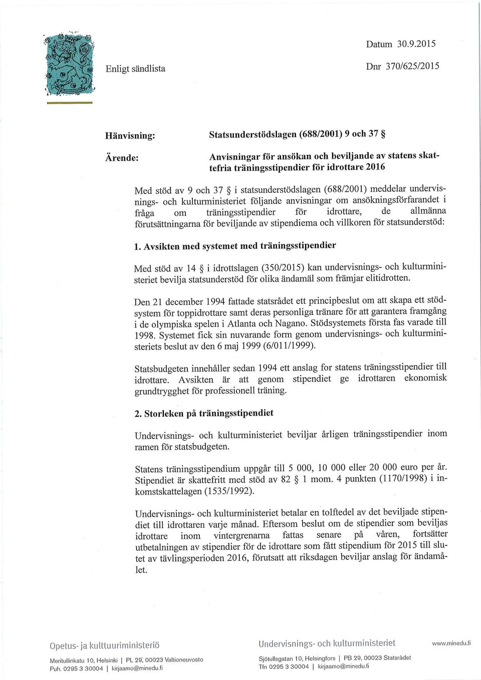 Med stöd av 9 och 37 i statsunderstödslagen (688/2001) meddelar undervisnings- och kulturministeriet följande anvisningar om ansökningsförfarandet i fräga om träningsstipendier för idrottare, de