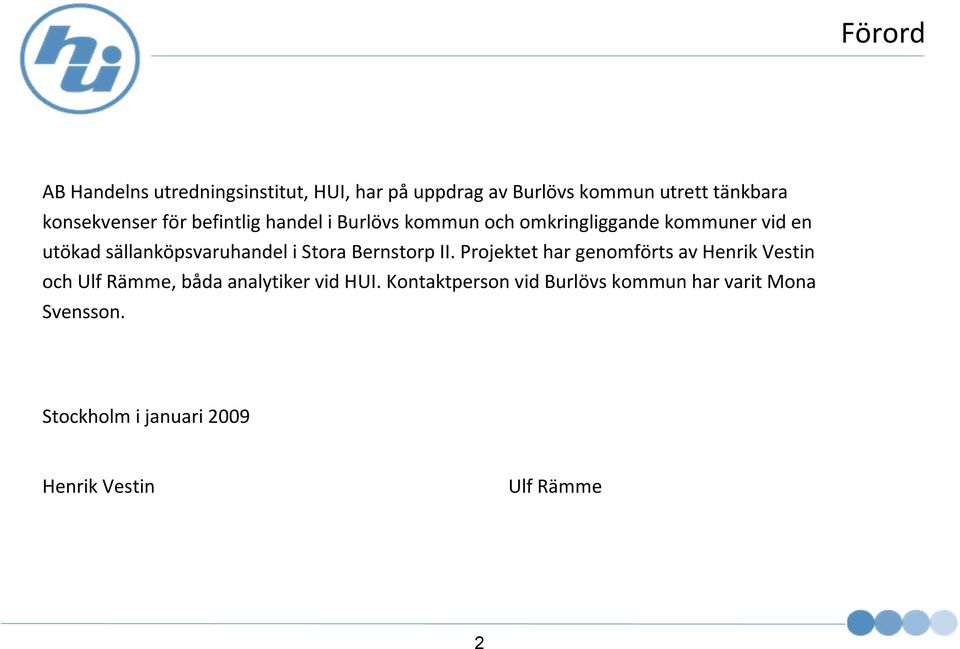 Stora Bernstorp II. Projektet har genomförts av Henrik Vestin och Ulf Rämme, båda analytiker vid HUI.
