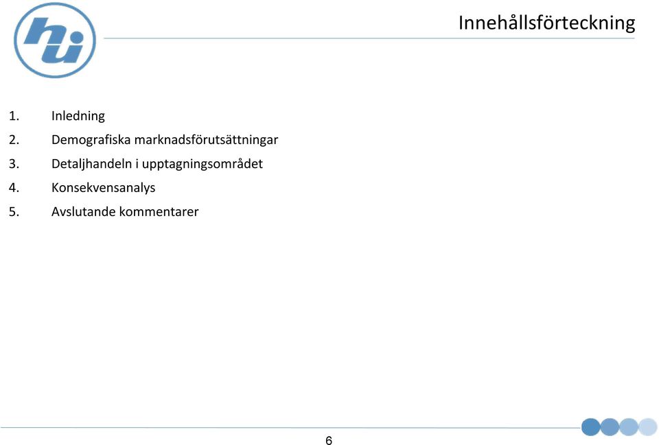 Detaljhandeln i upptagningsområdet 4.