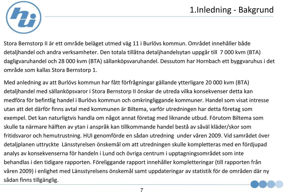 Dessutom har Hornbachett byggvaruhus i det område som kallas Stora Bernstorp 1.