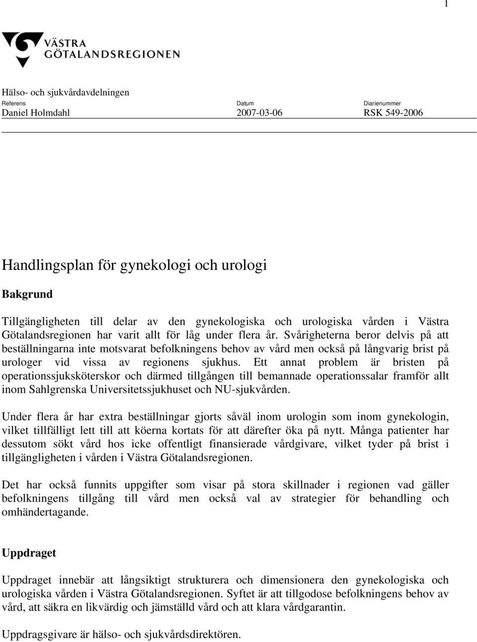 Svårigheterna beror delvis på att beställningarna inte motsvarat befolkningens behov av vård men också på långvarig brist på urologer vid vissa av regionens sjukhus.