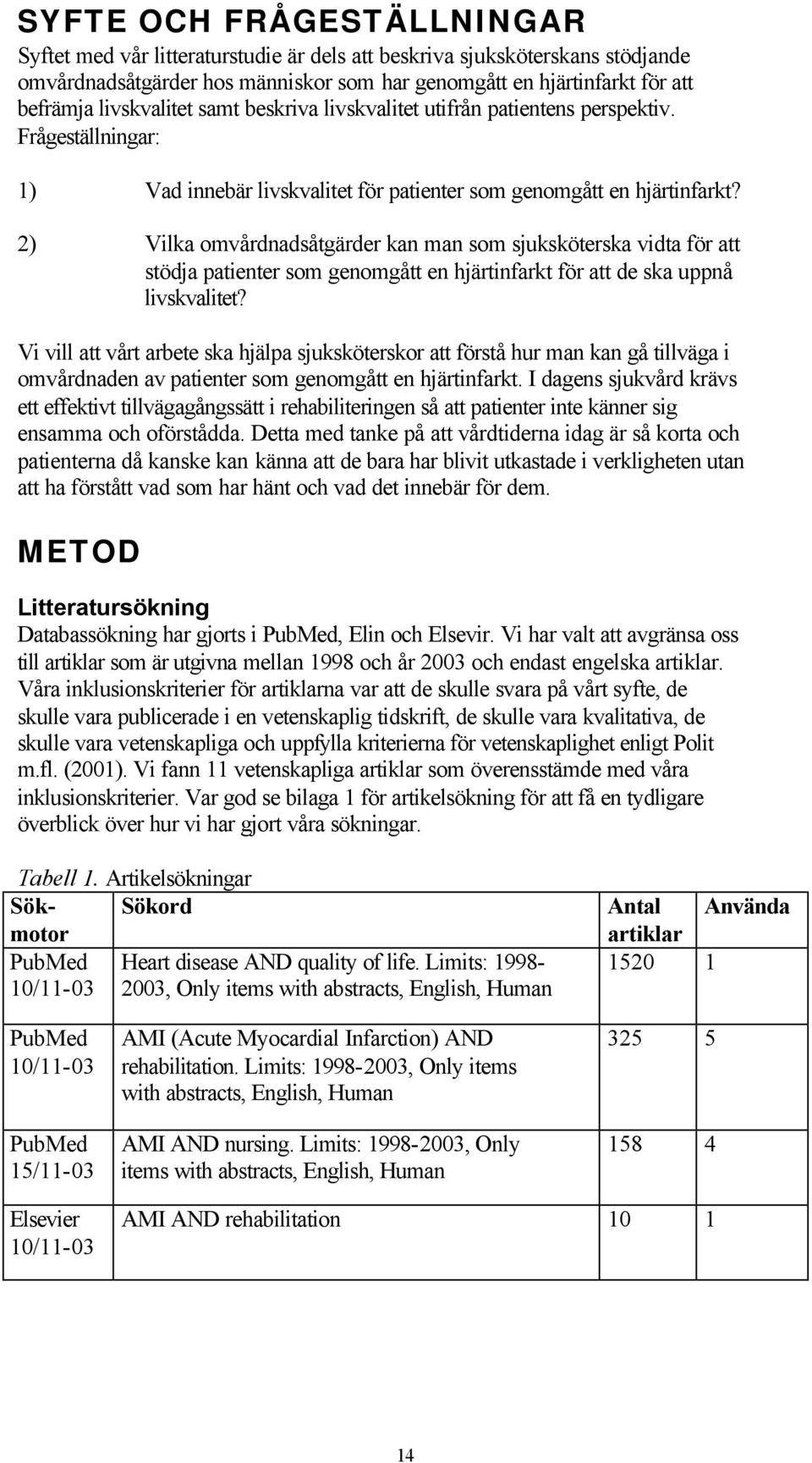 2) Vilka omvårdnadsåtgärder kan man som sjuksköterska vidta för att stödja patienter som genomgått en hjärtinfarkt för att de ska uppnå livskvalitet?