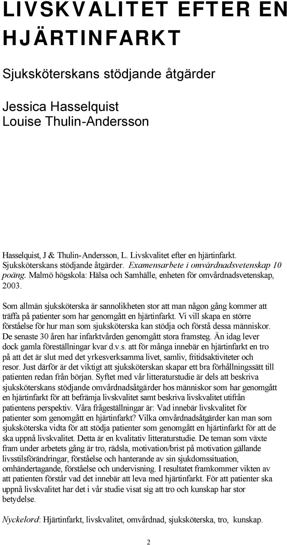 Som allmän sjuksköterska är sannolikheten stor att man någon gång kommer att träffa på patienter som har genomgått en hjärtinfarkt.