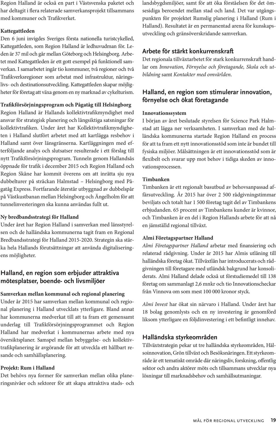 Arbetet med Kattegattleden är ett gott exempel på funktionell samverkan.