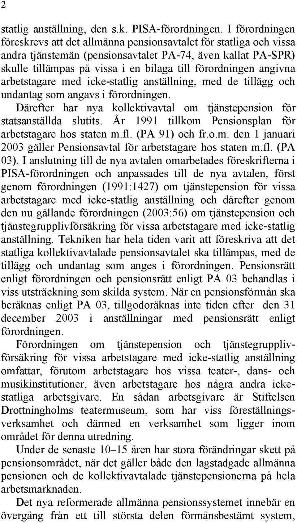 angivna arbetstagare med icke-statlig anställning, med de tillägg och undantag som angavs i förordningen. Därefter har nya kollektivavtal om tjänstepension för statsanställda slutits.