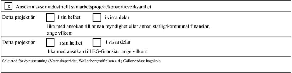 vilken: Detta projekt är i sin helhet i vissa delar lika med ansökan till EG-finansiär, ange