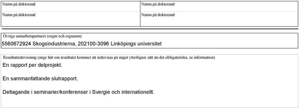 resultatet kommer att redovisas på något ytterligare sätt än det obligatoriska, se information) En rapport