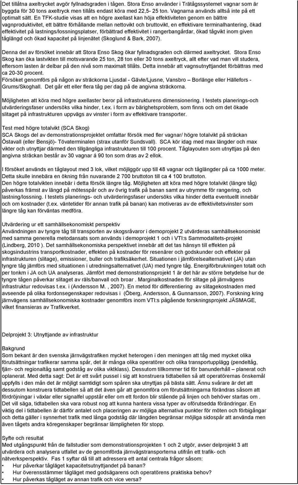 En TFK-studie visas att en högre axellast kan höja effektiviteten genom en bättre vagnproduktivitet, ett bättre förhållande mellan nettovikt och bruttovikt, en effektivare terminalhantering, ökad