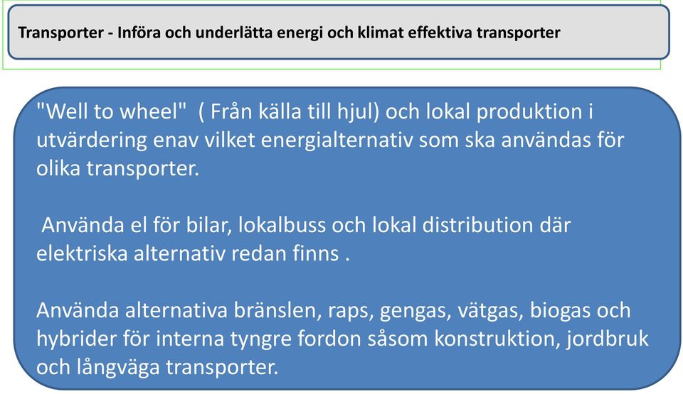 Använda el för bilar, lokalbuss och lokal distribution där elektriska alternativ redan finns.