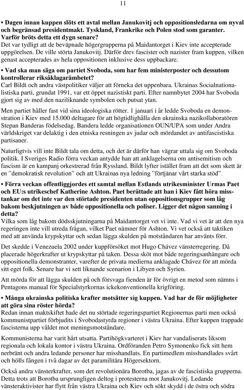 Därför drev fascister och nazister fram kuppen, vilken genast accepterades av hela oppositionen inklusive dess uppbackare.