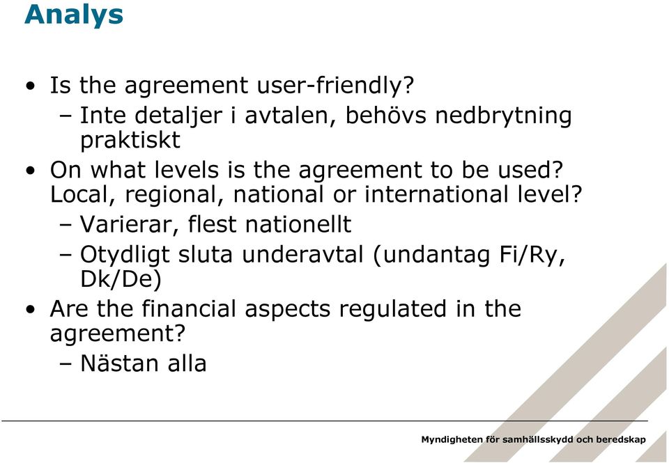 agreement to be used? Local, regional, national or international level?