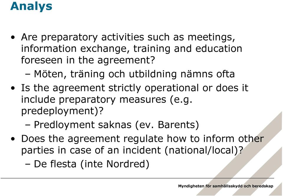 Möten, träning och utbildning nämns ofta Is the agreement strictly operational or does it include