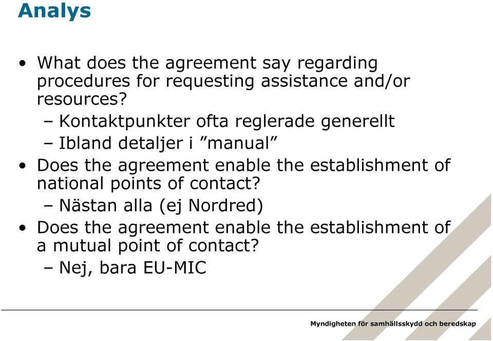 Kontaktpunkter ofta reglerade generellt Ibland detaljer i manual Does the agreement