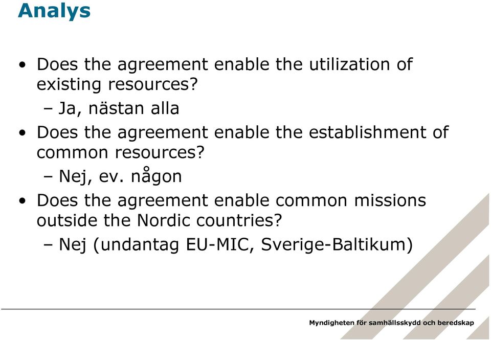 Ja, nästan alla Does the agreement enable the establishment of common