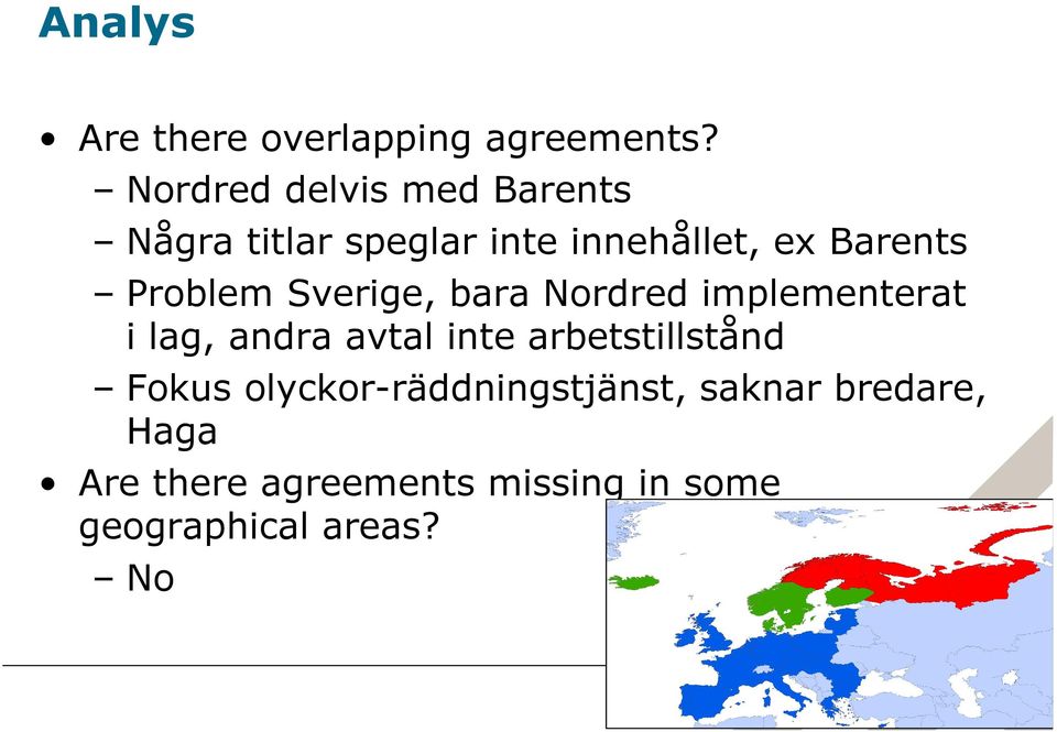 Problem Sverige, bara Nordred implementerat i lag, andra avtal inte