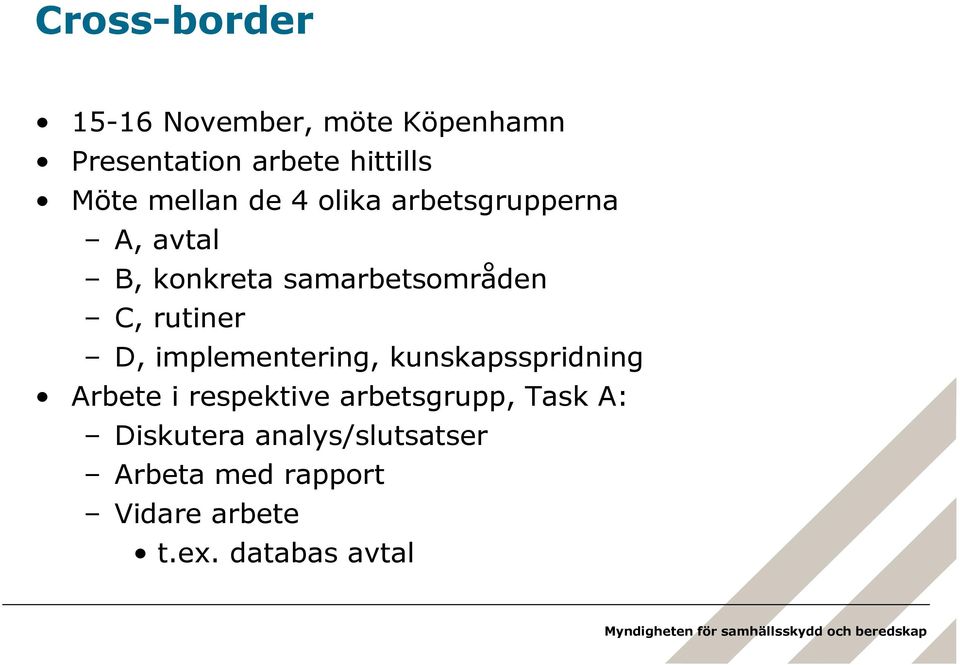 rutiner D, implementering, kunskapsspridning Arbete i respektive arbetsgrupp,