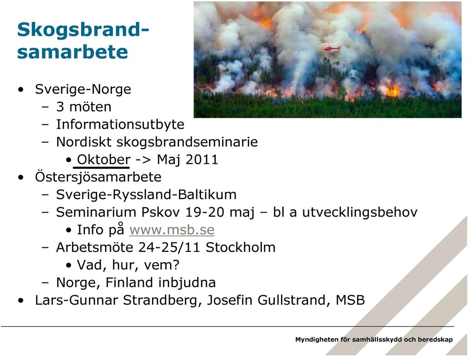 Seminarium Pskov 19-20 maj bl a utvecklingsbehov Info på www.msb.