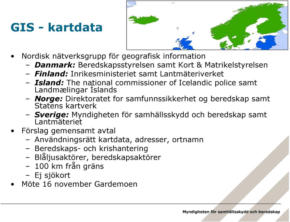 Direktoratet for samfunnssikkerhet og beredskap samt Statens kartverk Sverige: samt Lantmäteriet Förslag gemensamt avtal