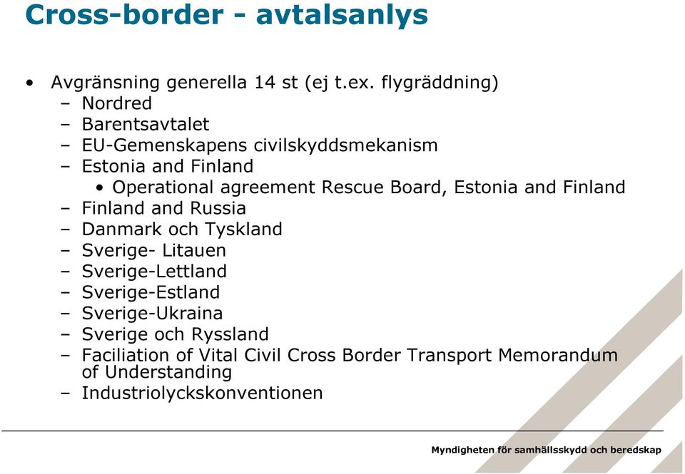 agreement Rescue Board, Estonia and Finland Finland and Russia Danmark och Tyskland Sverige- Litauen
