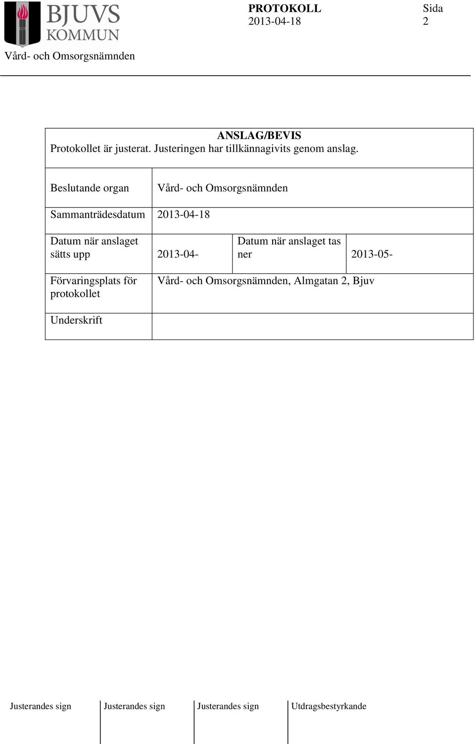 Beslutande organ Sammanträdesdatum Datum när anslaget sätts upp