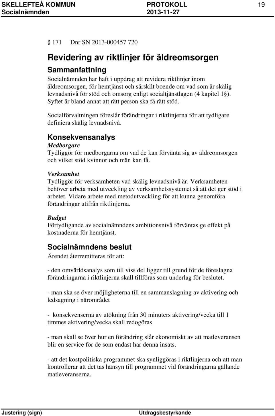 Socialförvaltningen föreslår förändringar i riktlinjerna för att tydligare definiera skälig levnadsnivå.