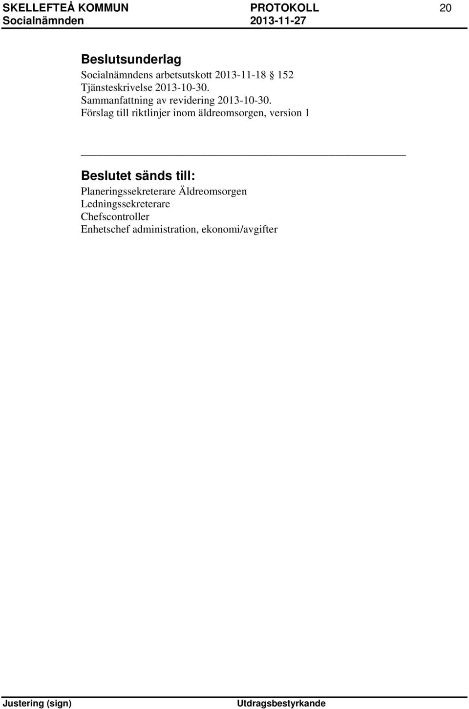 Förslag till riktlinjer inom äldreomsorgen, version 1 Beslutet sänds till: