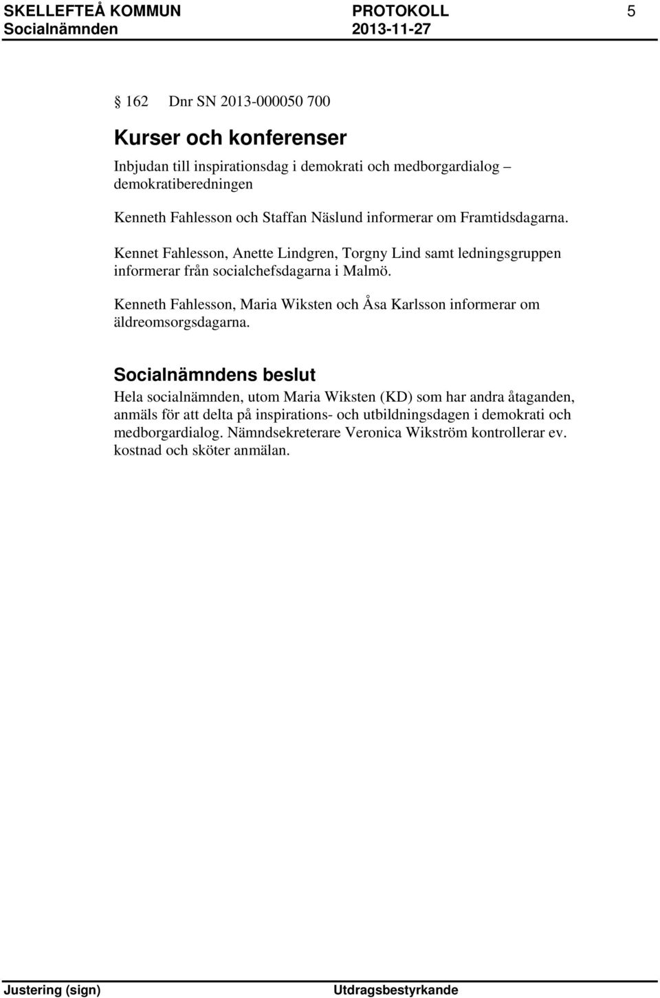 Kennet Fahlesson, Anette Lindgren, Torgny Lind samt ledningsgruppen informerar från socialchefsdagarna i Malmö.