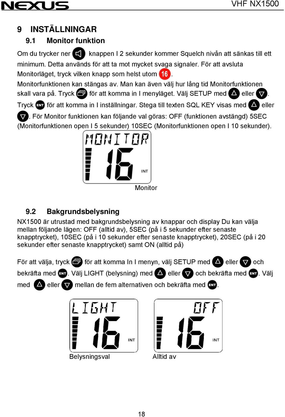 Välj SETUP med eller. Tryck för att komma in I inställningar. Stega till texten SQL KEY visas med eller.