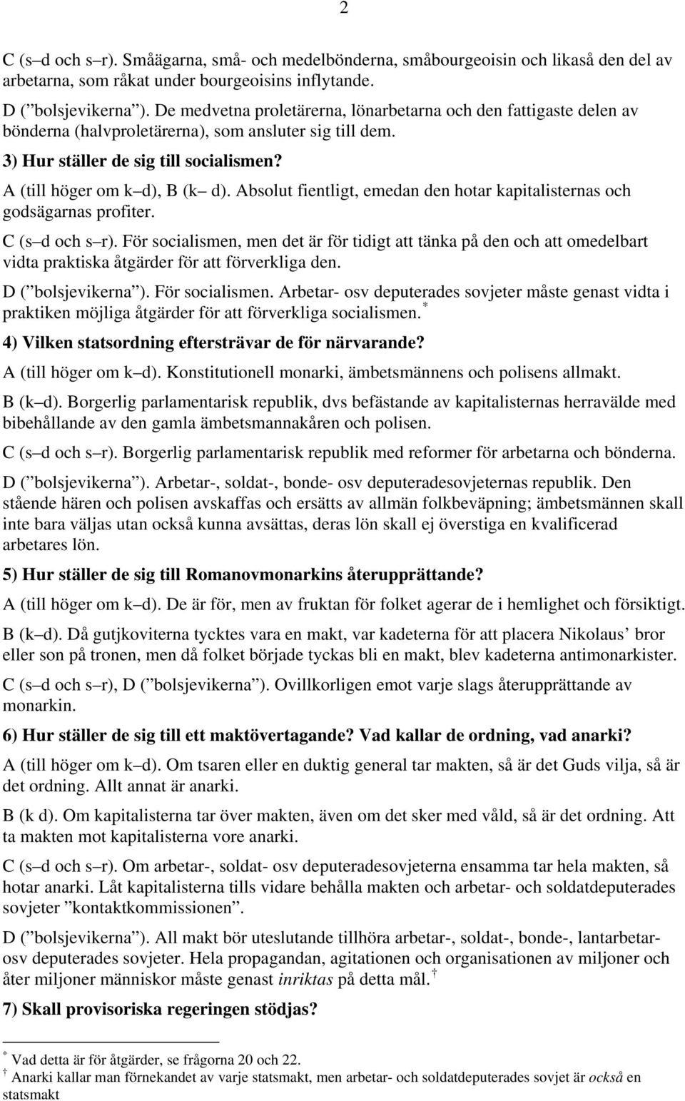 Absolut fientligt, emedan den hotar kapitalisternas och godsägarnas profiter. C (s d och s r).