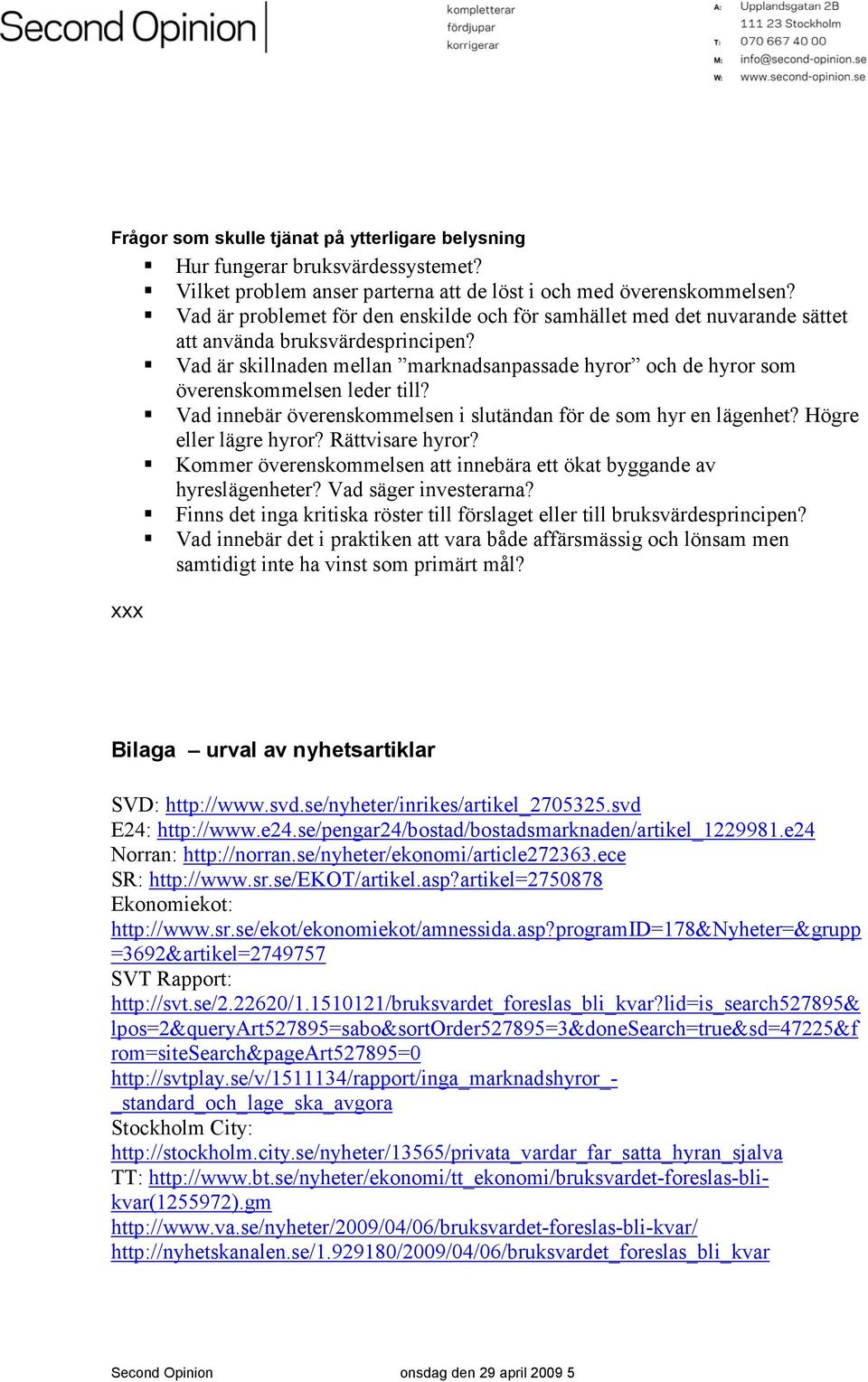 Vad är skillnaden mellan marknadsanpassade hyror och de hyror som överenskommelsen leder till? Vad innebär överenskommelsen i slutändan för de som hyr en lägenhet? Högre eller lägre hyror?