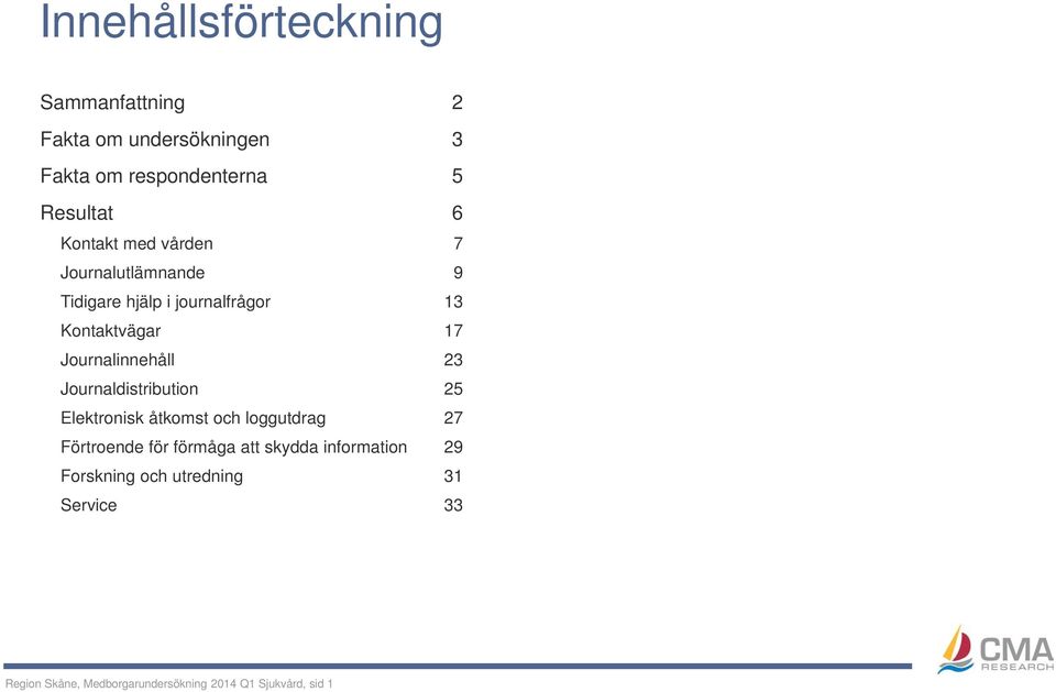 Journalinnehåll 23 Journaldistribution 25 Elektronisk åtkomst och loggutdrag 27 Förtroende för förmåga