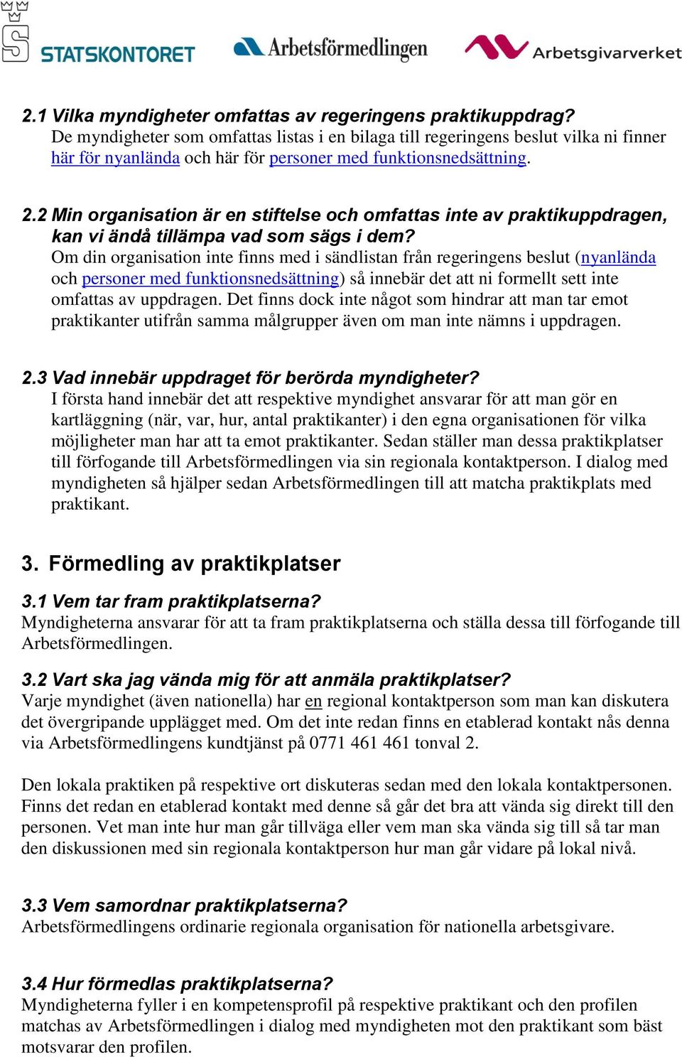 2 Min organisation är en stiftelse och omfattas inte av praktikuppdragen, kan vi ändå tillämpa vad som sägs i dem?