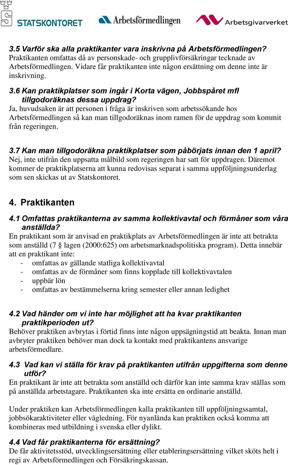 Ja, huvudsaken är att personen i fråga är inskriven som arbetssökande hos Arbetsförmedlingen så kan man tillgodoräknas inom ramen för de uppdrag som kommit från regeringen. 3.