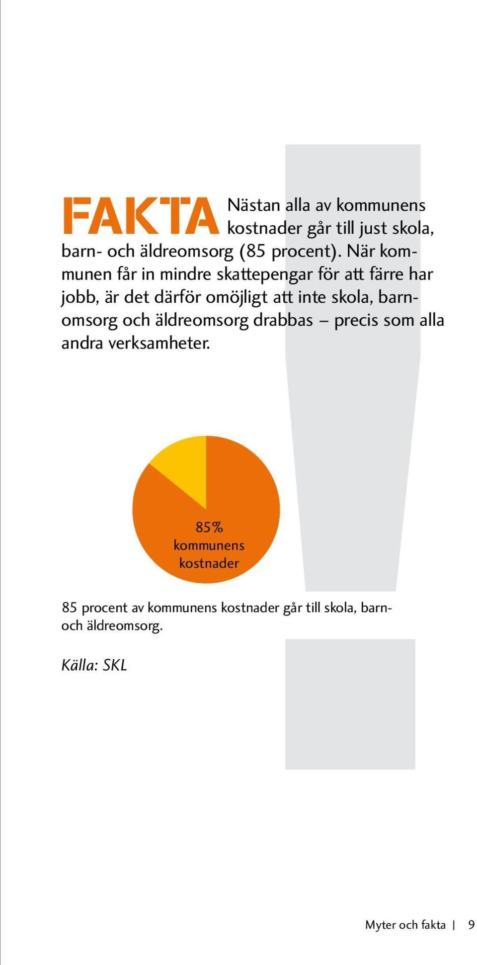 skola, barnomsorg och äldreomsorg drabbas precis som alla andra verksamheter.