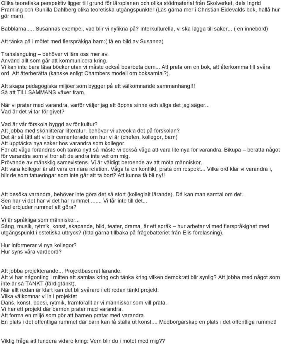 .. ( en innebörd) Att tänka på i mötet med flerspråkiga barn:( få en bild av Susanna) Translanguing behöver vi lära oss mer av. Använd allt som går att kommunicera kring.