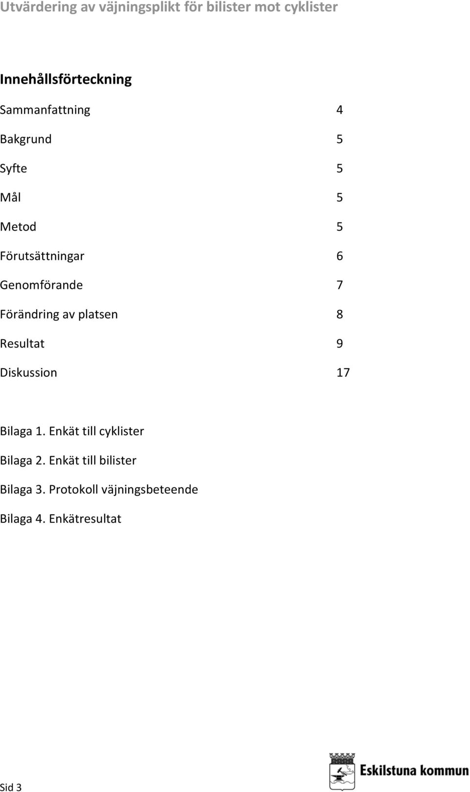 Diskussion 17 Bilaga 1. Enkät till cyklister Bilaga 2.