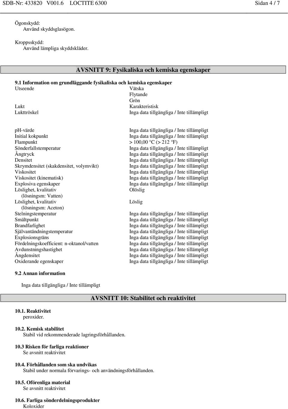 Densitet Skrymdensitet (skakdensitet, volymvikt) Viskositet Viskositet (kinematisk) Explosiva egenskaper Löslighet, kvalitativ (lösningsm: Vatten) Löslighet, kvalitativ (lösningsm: Aceton)