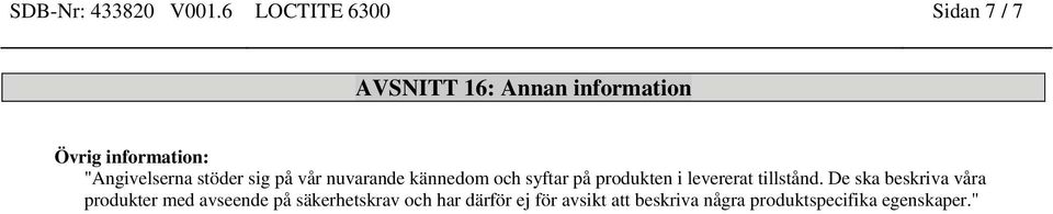 "Angivelserna stöder sig på vår nuvarande kännedom och syftar på produkten i