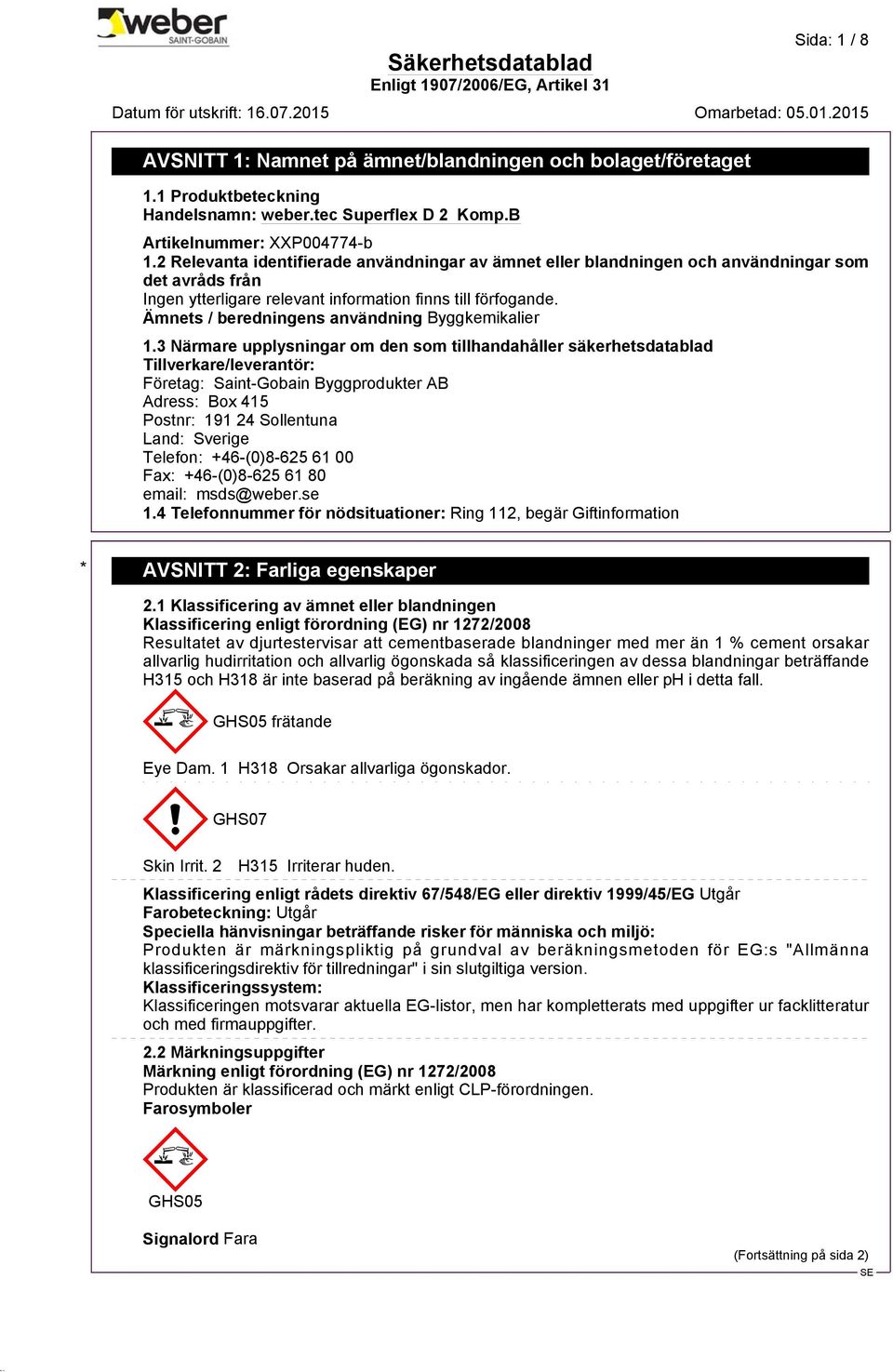 Ämnets / beredningens användning Byggkemikalier 1.